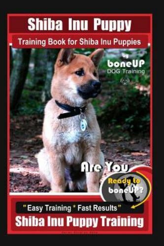 Shiba Inu Puppy Training Book for Shiba Inu Puppies By BoneUP DOG Training: A...
