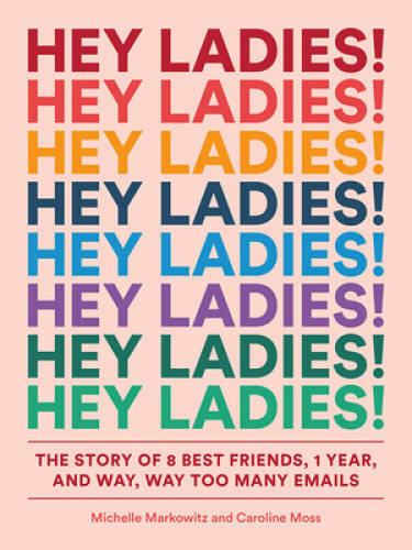 Hey Ladies!: The Story of 8 Best Friends, 1 Year, and Way, Way Too Many - GOOD
