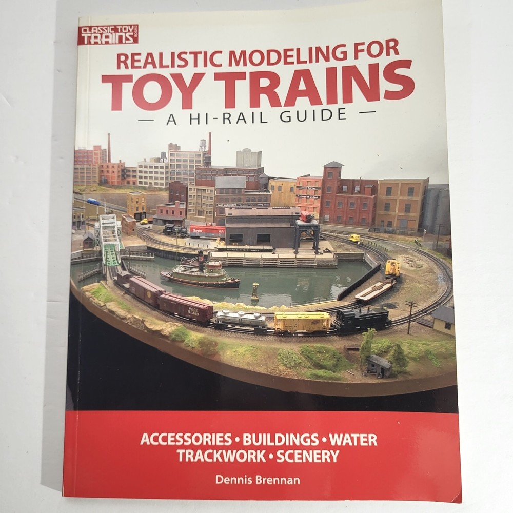 Realistic modeling For Toy Trains A Hi-Rail Guide By Dennis Brennan 2009 [347]