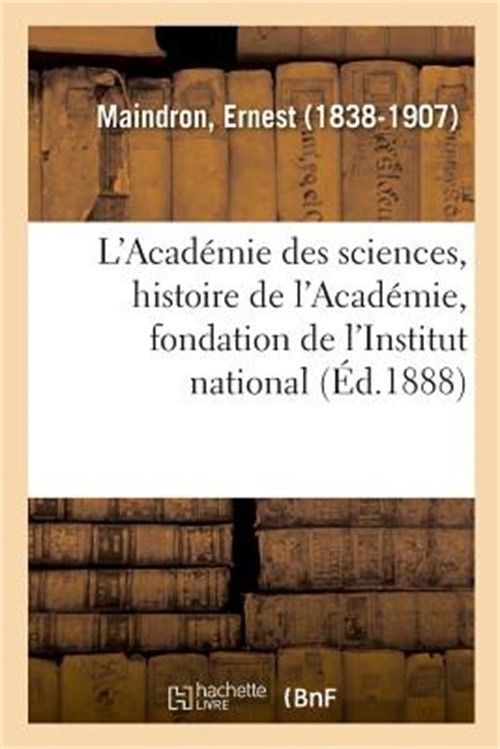 L'Acad�mie des sciences, histoire de l'Acad�mie, fondation de l'Institut nationa