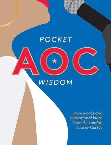 Pocket AOC Wisdom: Wise Words and Inspirational Ideas from Alexandria Ocasio-Cor
