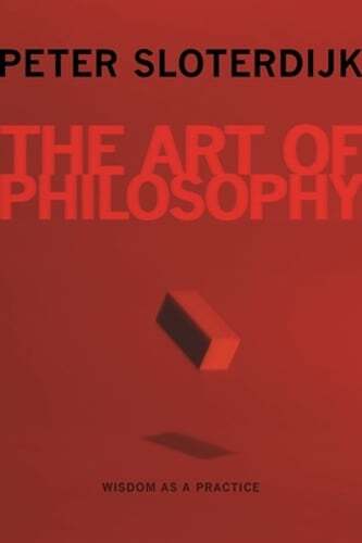 The Art of Philosophy: Wisdom as a Practice by Peter Sloterdijk: Used