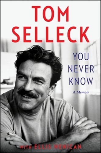 You Never Know: A Memoir by Tom Selleck: Used