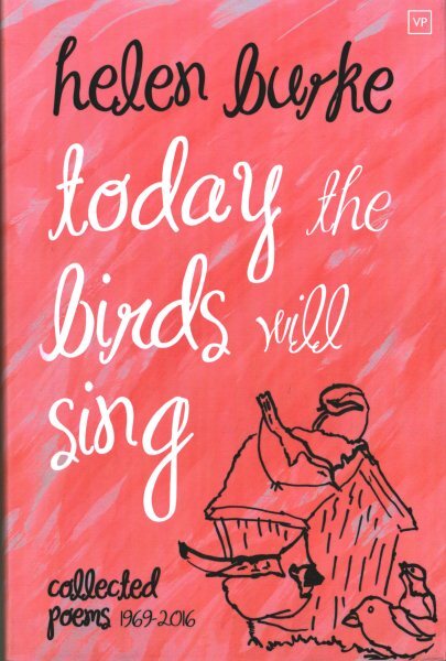 Today the Birds Will Sing : Collected Poems, Hardcover by Burke, Helen; Mcgar...