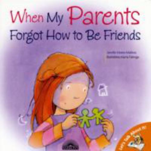 When My Parents Forgot How to Be Friends: Helping Kids Cope with Separation and