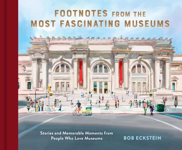 Footnotes from the Most Fascinating Museums : Stories and Memorable Moments f...