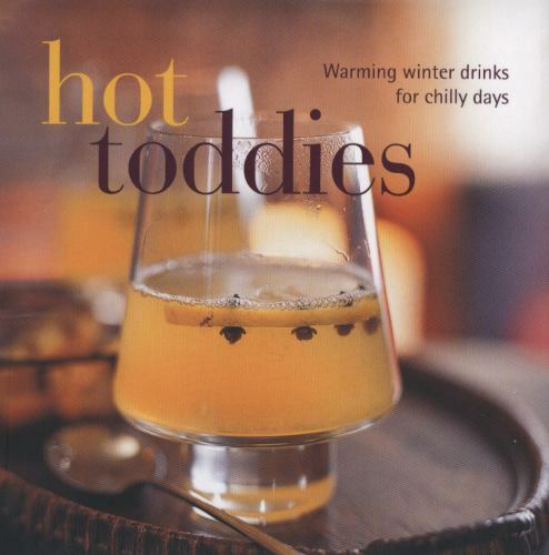 Hot Toddies Cocktail Recipes Hardcover by Louise Pickford 2011 Edition