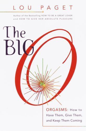 The Big O: How to Have Them, Give Them, and Keep Them Coming by Paget, Lou, Acce