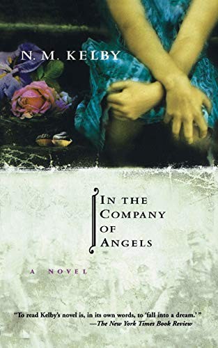 In the Company of Angels: A Novel, Kelby, N. M.
