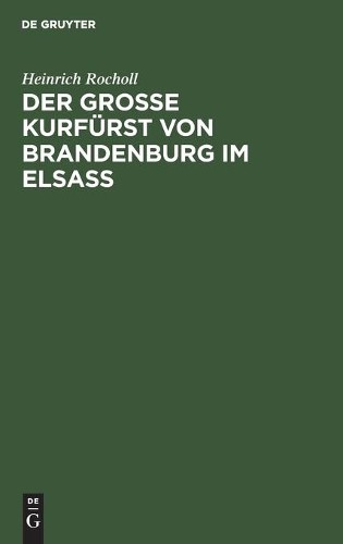 Heinrich Rocholl Der Grosse Kurfürst von Brandenburg im Elsass (Hardback)