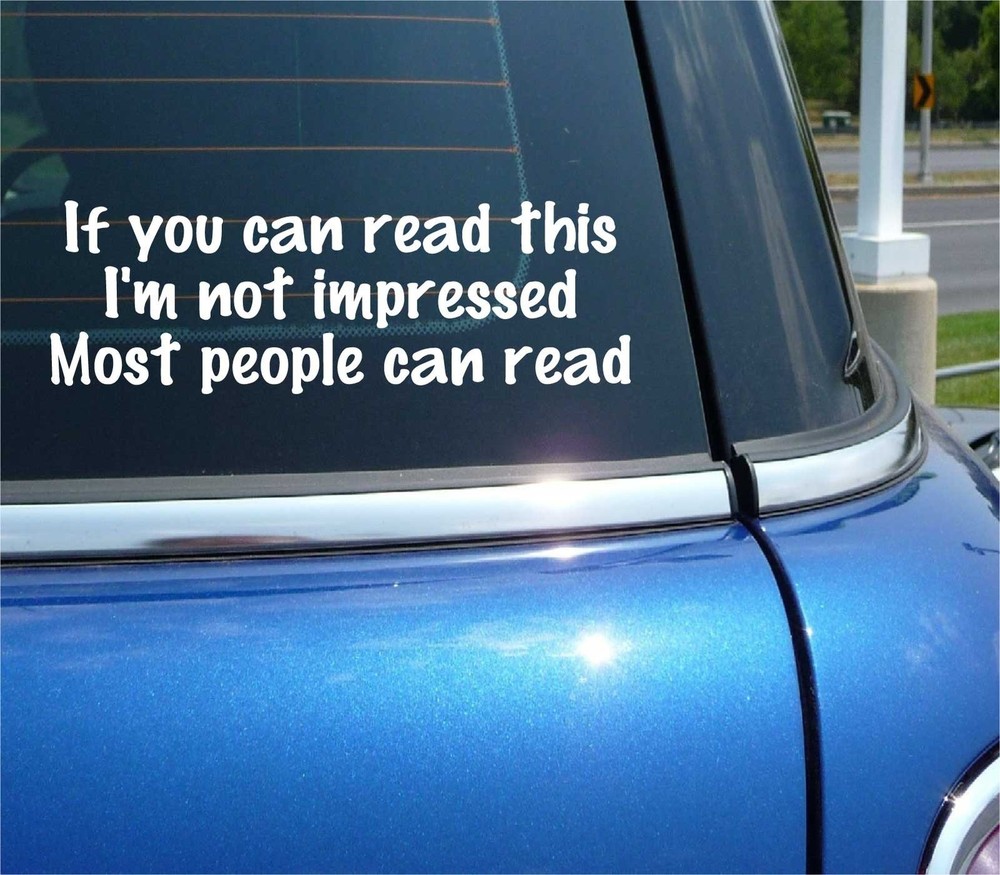 IF YOU CAN READ THIS I'M NOT IMPRESSED FUNNY DECAL STICKER ART CAR WALL DECOR