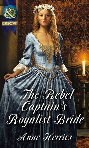 The Rebel Captain's Royalist Bride By Anne Herries