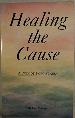 Healing the Cause: Path of Forgiveness by Dawson, Michael Book The Fast FreeFREE US DELIVERY | ISBN: 0905249917 | Quality Books