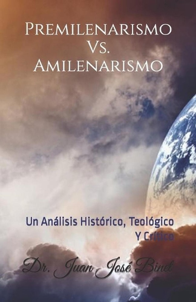 Premilenarismo Vs. Amilenarismo: Un An?lisis Hist?rico, Teol?gico Y Cr?tico by J