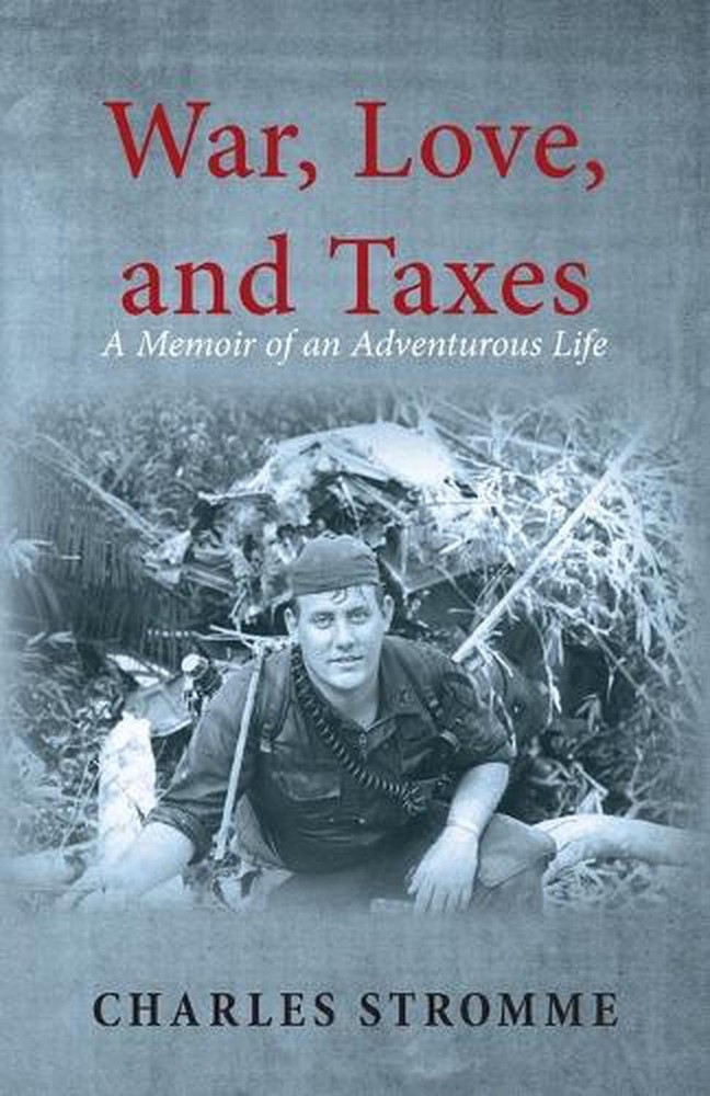 War, Love, and Taxes: A Memoir of an Adventurous Life by Charles Stromme Paperba