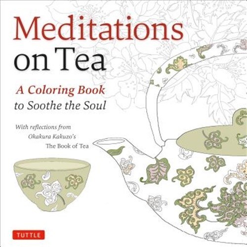 Meditations on Tea: A Coloring Book to Soothe the Soul (Paperback or Softback)