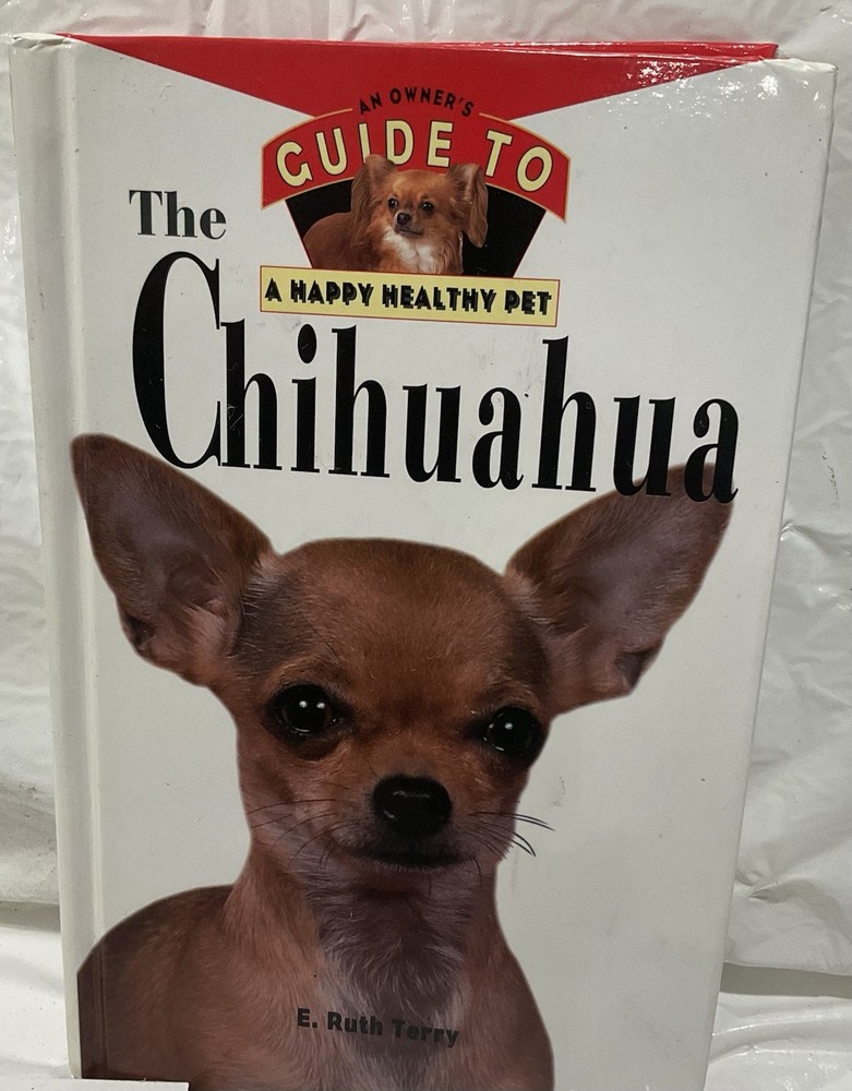 The Chihuahua: An Owner's Guide to a Happy Healthy Pet by E. Ruth Terry