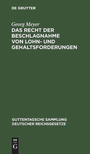 Georg Meyer Das Recht Der Beschlagnahme Von Lohn- Und Gehaltsforderun (Hardback)