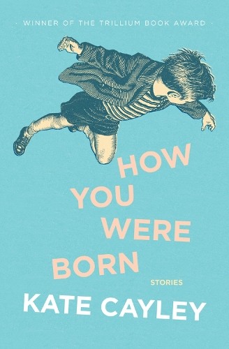 Kate Cayley How You Were Born (Paperback)Another great item from Rarewaves USA | Free delivery!