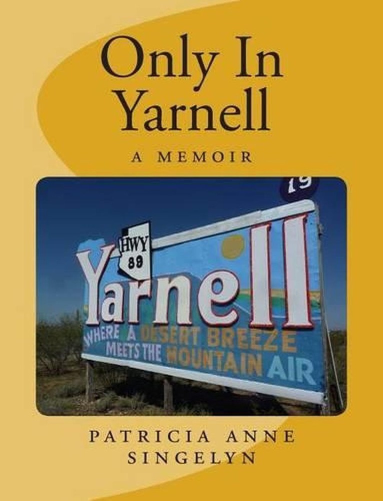 Only In Yarnell A Memoir by Patricia Anne Singelyn (English) Paperback Book