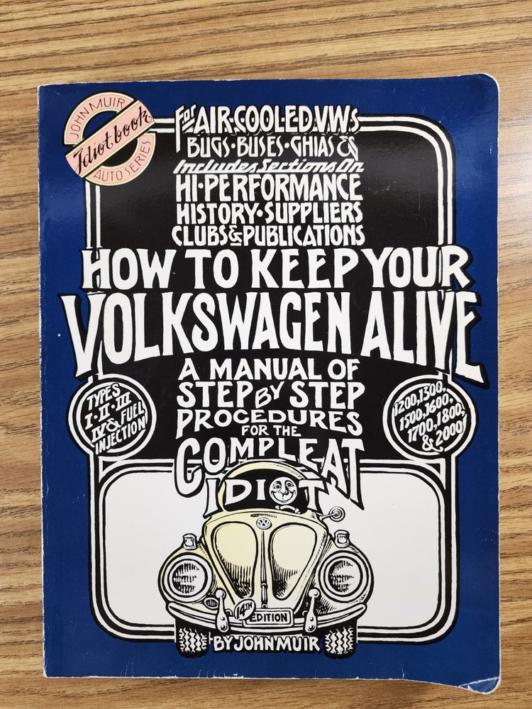 How to Keep Your Volkswagen Alive: A Manual of Step by Step Procedures for t...