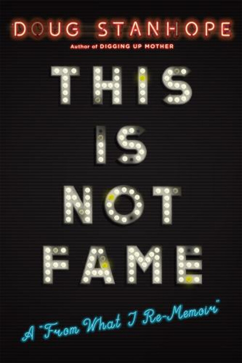 This Is Not Fame : A 'from What I Re-Memoir' Doug, Pinsky, Drew S