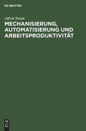 Alfred Tomm Mechanisierung, Automatisierung Und Arbeitsproduktivität (Hardback)