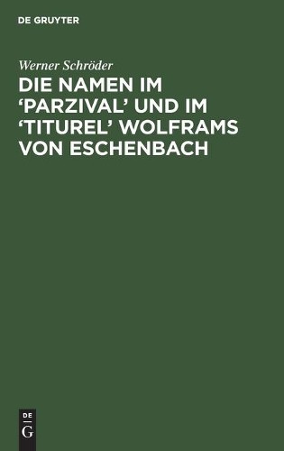 Werner Schröder Die Namen Im 'Parzival' Und Im 'Titurel' Wolframs Von (Hardback)