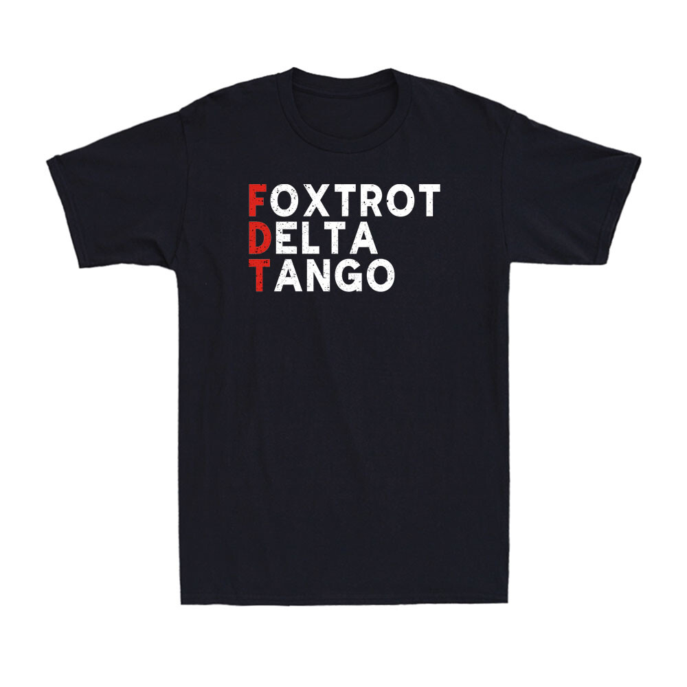 Foxtrot Delta Tango Military Alphabet Funny Political Quote Mens T-Shirt