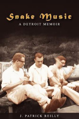 Snake Music : A Detroit Memoir by J. Patrick Reilly (2012, Trade Paperback)