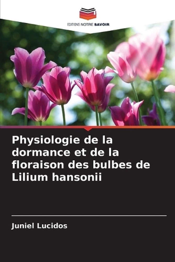Physiologie de la dormance et de la floraison des bulbes de Lilium hansonii by J