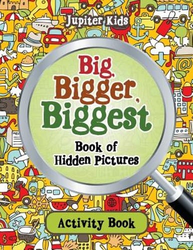 Big, Bigger, Biggest Book of Hidden Pictures Activity Book by Jupiter Kids: New