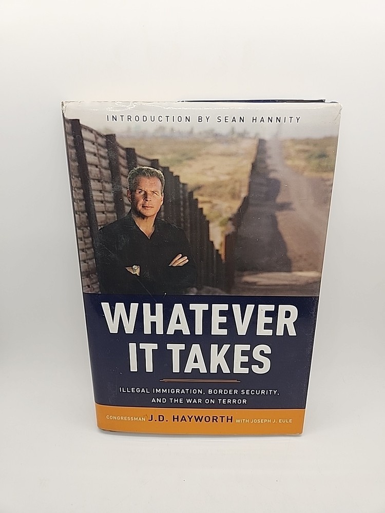 Whatever It Takes Illegal Immigration, Border Security, & War on Terror Hayworth