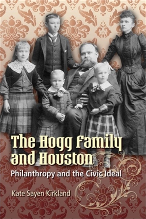 The Hogg Family and Houston: Philanthropy and the Civic Ideal (Paperback or Soft