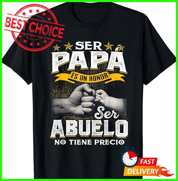 Ser Papa Es Un Honor Ser Abuelo No Tiene Precio Spanish T-Shirt-image