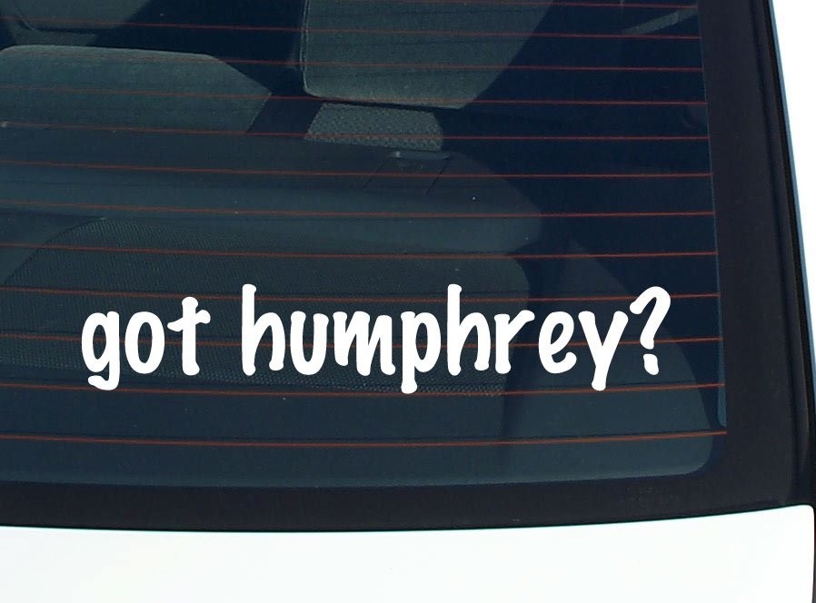 Got Humphrey Funny Last Name Car Decal Bumper Sticker Vinyl Window Pride