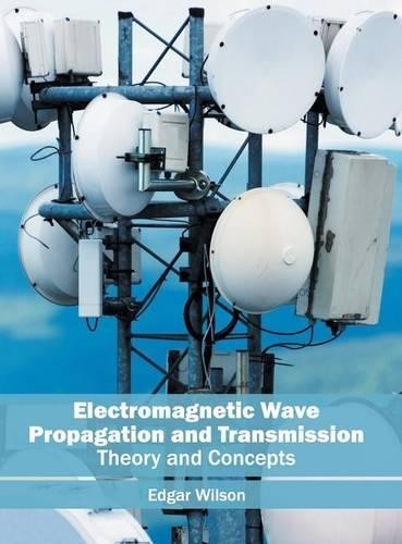 Electromagnetic Wave Propagation and Transmission: Theory and Concept (Hardback)