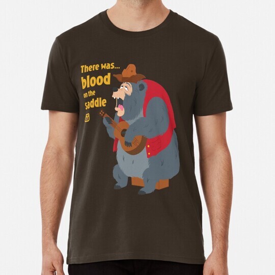 There Was Blood On the Saddle S to 5XL Made in USA T-Shirt