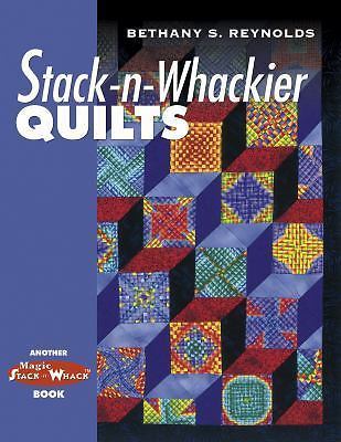 Stack-n-Whackier Quilts by Barbara Smith and Bethany S. Reynolds (2001, Uk-Trade