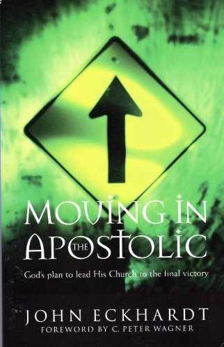 Moving in the Apostolic - Paperback, by Eckhardt John - Acceptable