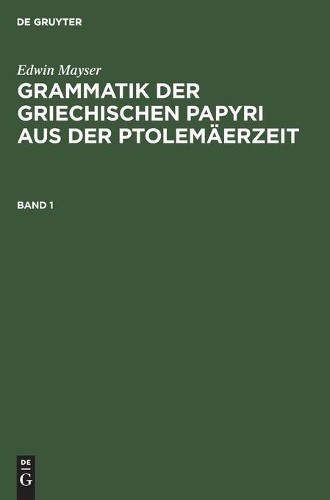 Edwin Mayser Grammatik Der Griechischen Papyri Aus Der Ptolemäerzeit. (Hardback)