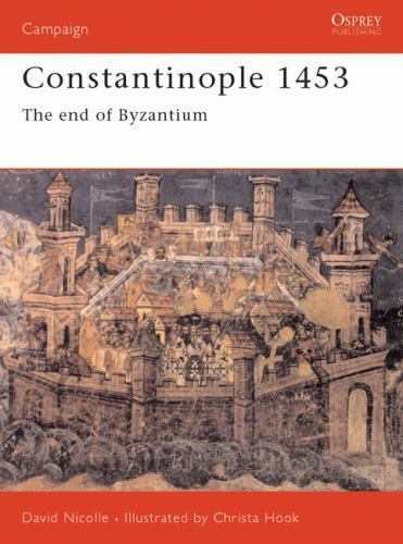 Constantinople 1453 : The End of Byzantium, Paperback by Nicolle, David, Bran...