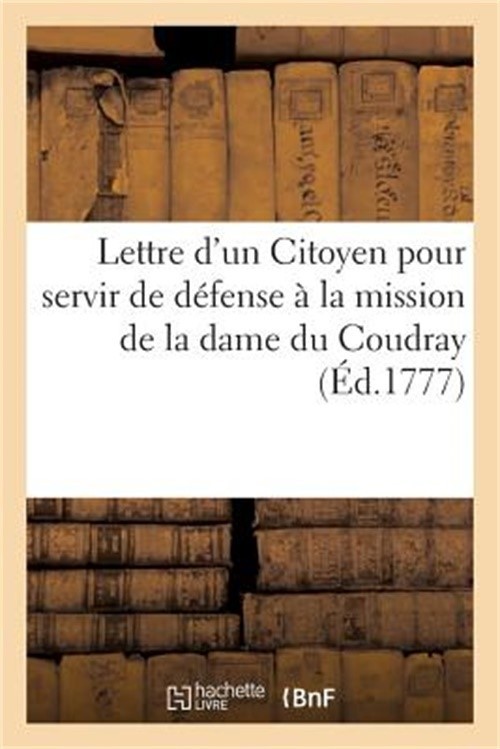 Lettre d'Un Citoyen � M., Pour Servir de D�fense � La Mission de la Dame Du Coud