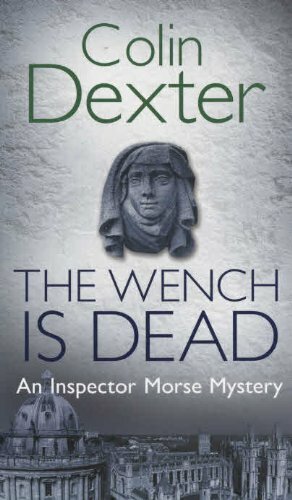 The Wench Is Dead (Inspector Morse, #8) By Colin Dexter