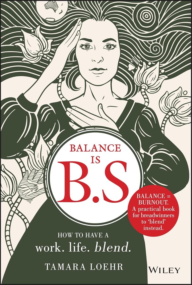 Balance Is B.S. : How to Have a Work. Life. Blend -HARDCOVER by Tamara Loehr 16z