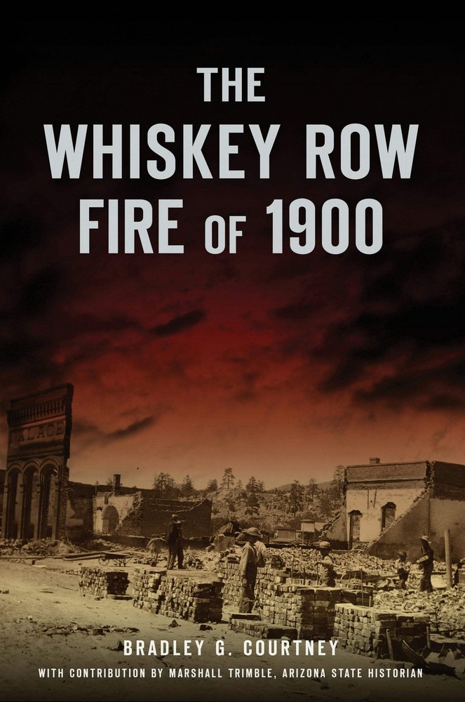 NEW The History Press The Whiskey Row Fire of 1900, AZ 9781467143158 Disaster Tr