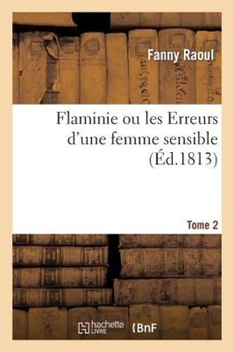 Flaminie Ou Les Erreurs d'Une Femme Sensible. Tome 2 by Fanny Raoul: New