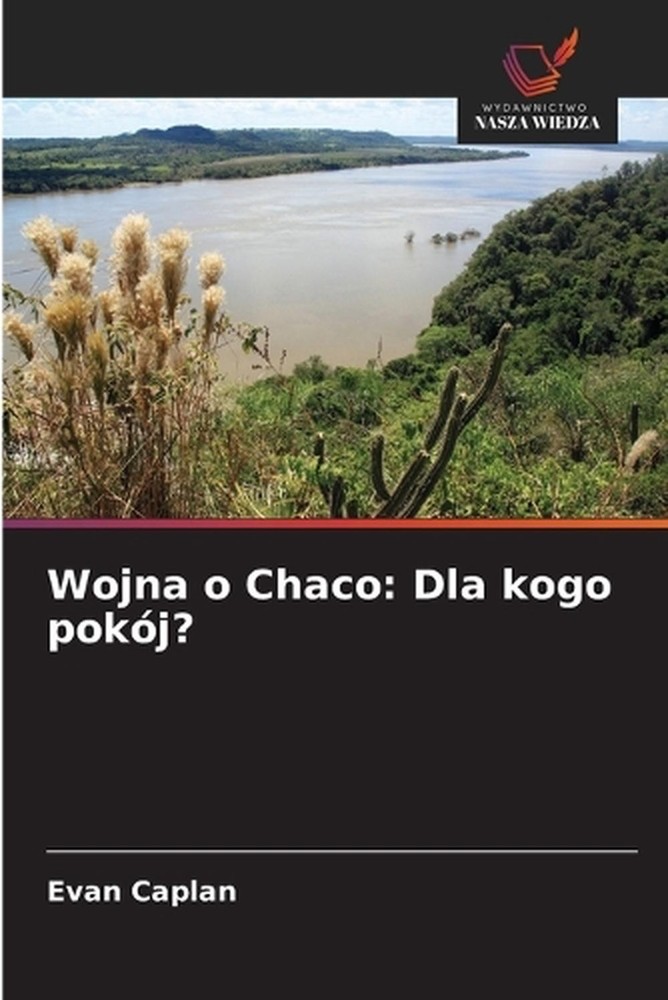 Wojna o Chaco: Dla kogo pok?j? by Evan Caplan (Polish) Paperback Book