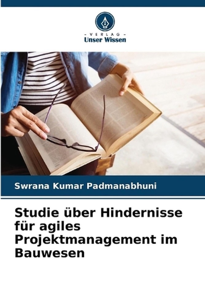Studie ber Hindernisse fr agiles Projektmanagement im Bauwesen by Swrana Kumar P