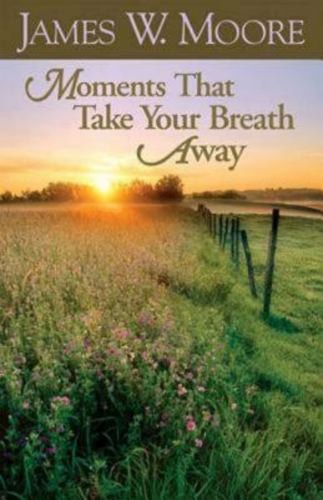 Moments That Take Your Breath Away, Moore, James W.